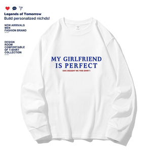 My girlfriend is perfect长袖T恤男女情侣装春秋季季纯棉上衣服