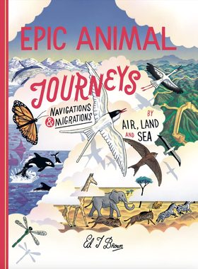 预售 英文原版 EPIC ANIMAL JOURNEYS MIGRATION AND NAVIGATION BY AIR, LAND A 史诗般的动物空中迁徙和导航之旅，A 地