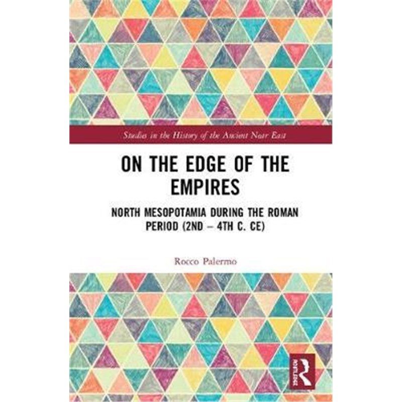 按需印刷不退不换On the Edge of Empires:North Mesopotamia During the Roman Period (2nd-4th c. ce)[9781138120136]