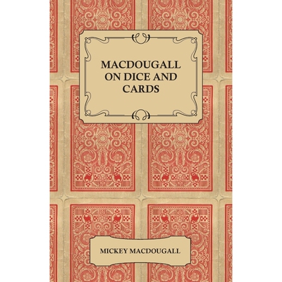 预订不退不换Macdougall on Dice and Cards - Modern Rules, Odds, Hints and Warnings for Craps, Poker, Gin Rummy an