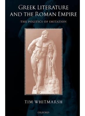 按需印刷不退不换Greek Literature and the Roman Empire:The Politics of Imitation[9780199271375]