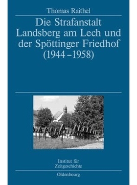 预订Die Strafanstalt Landsberg Am Lech Und Der Spoettinger Friedhof (1944-1958):Eine Dokumentation Im Auftrag Des Instit