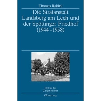 预订Die Strafanstalt Landsberg Am Lech Und Der Spoettinger Friedhof (1944-1958):Eine Dokumentation Im Auftrag Des Instit