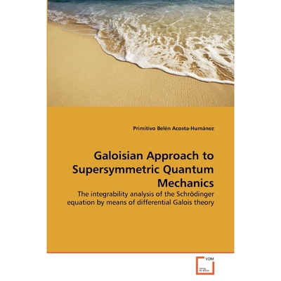 按需印刷Galoisian Approach to Supersymmetric Quantum Mechanics[9783639308563]