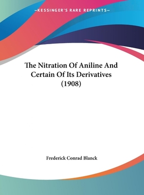 按需印刷The Nitration Of Aniline And Certain Of Its Derivatives (1908)[9781120909220]