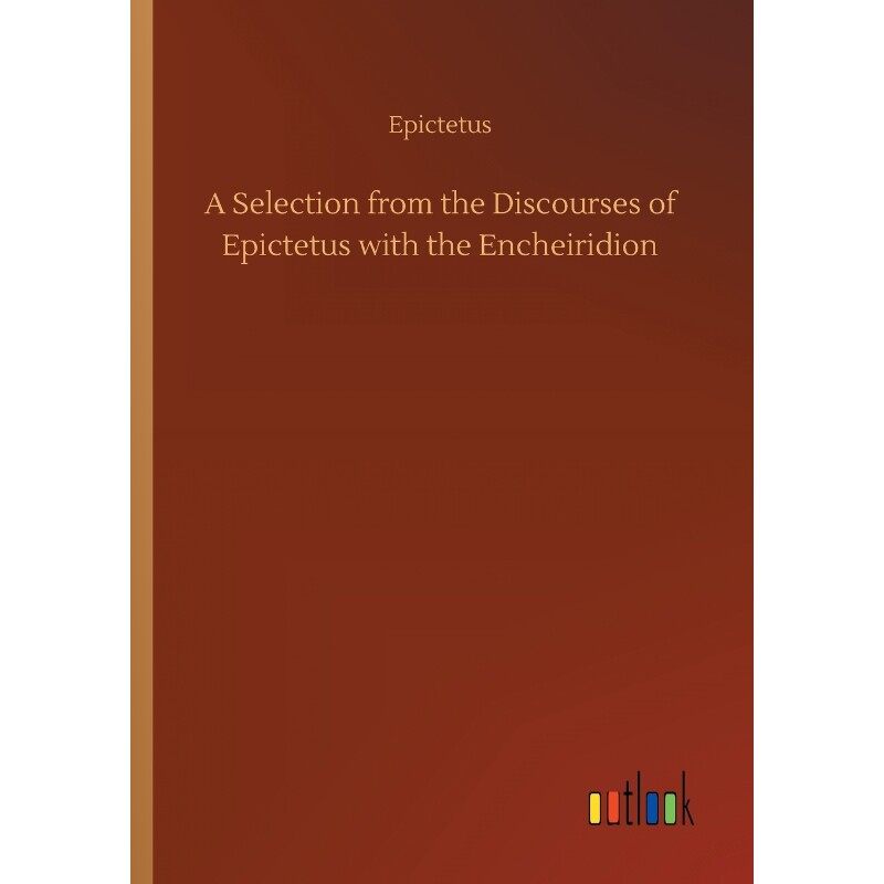 按需印刷不退不换A Selection from the Discourses of Epictetus with the Encheiridion[9783734053764]