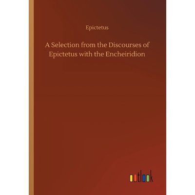 按需印刷不退不换A Selection from the Discourses of Epictetus with the Encheiridion[9783734053764]