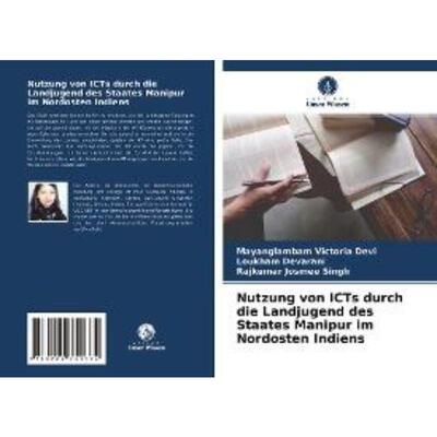 预订不退不换德语 Nutzung von ICTs durch die Landjugend des Staates Manipur im Nordosten Indiens: