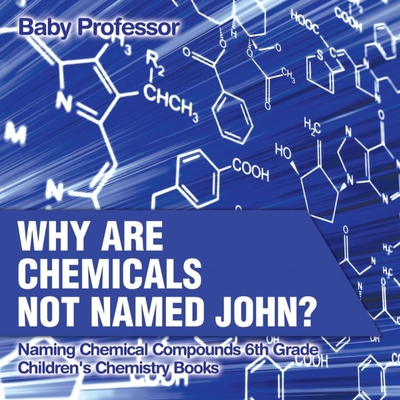 预订不退不换Why Are Chemicals Not Named John? Naming Chemical Compounds 6th Grade | Children's Chemistry Books