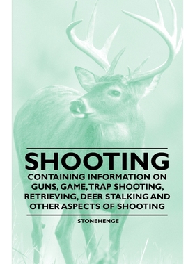 预订Shooting - Containing Information on Guns, Game, Trap Shooting, Retrieving, Deer Stalking and Other