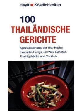 预订【德语】 100 thailändische Gerichte:Spezialitäten aus der Thai-Küche. Exotische Cu