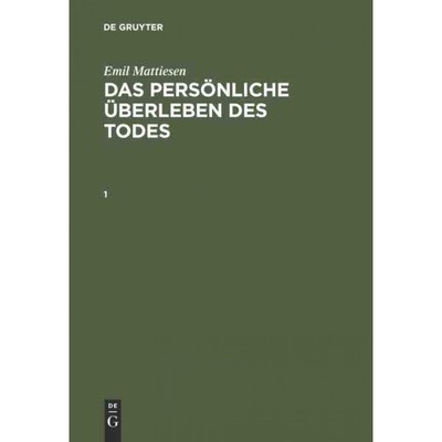 按需印刷DEG Emil Mattiesen: Das pers?nliche ?berleben des Todes. Band 1[9783111196091]