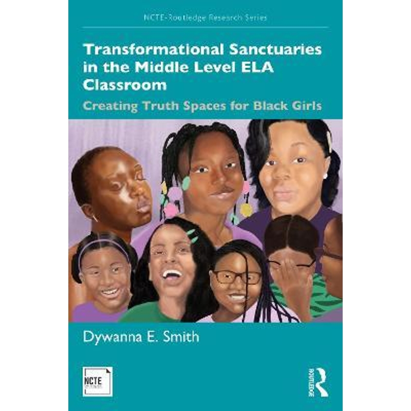 预订Transformational Sanctuaries in the Middle Level ELA Classroom:Creating Truth Spaces for Black Girls