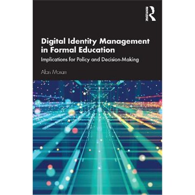 按需印刷不退不换Digital Identity Management in Formal Education:Implications for Policy and Decision-Making[978036767839