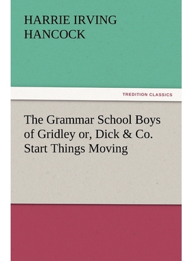 预订The Grammar School Boys of Gridley Or, Dick & Co. Start Things Moving