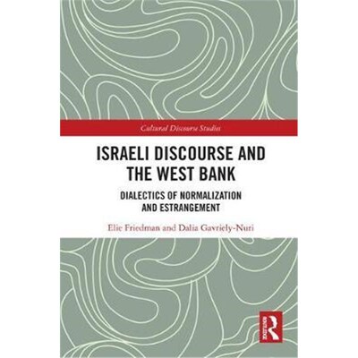 按需印刷Israeli Discourse and the West Bank:Dialectics of Normalization and Estrangement[9781138678798]