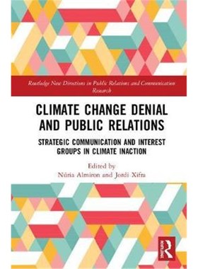 预订Climate Change Denial and Public Relations:Strategic Communication and Interest Groups in Climate Inaction