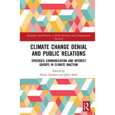 预订Climate Change Denial and Public Relations:Strategic Communication and Interest Groups in Climate Inaction