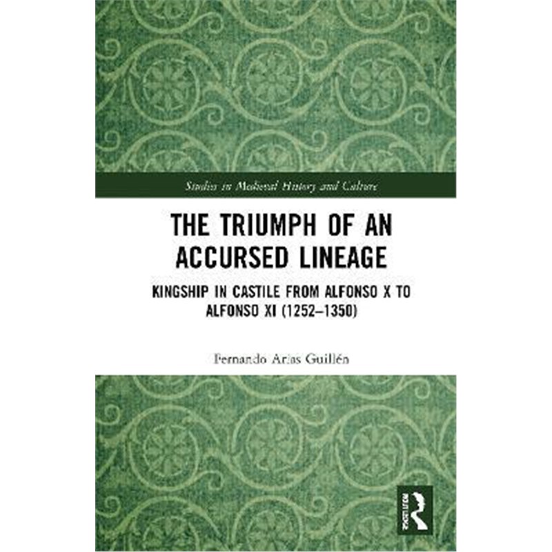 按需印刷The Triumph of an Accursed Lineage:Kingship in Castile from Alfonso X to Alfonso XI (1252-1350)[9780367512279]