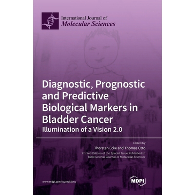 预订Diagnostic, Prognostic and Predictive Biological Markers in Bladder Cancer - Illumination of a Visio