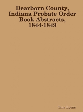 按需印刷Dearborn County, Indiana Probate Order Book Abstracts, 1844-1849[9781365954450]