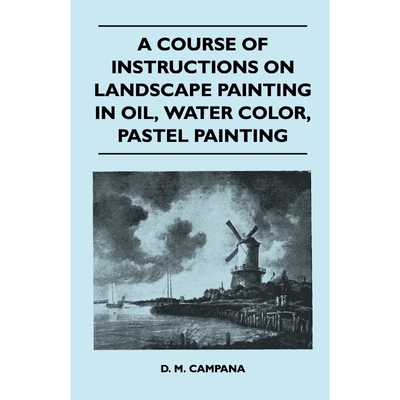 按需印刷A Course of Instructions on Landscape Painting in Oil, Water Color, Pastel Painting[9781446526439]