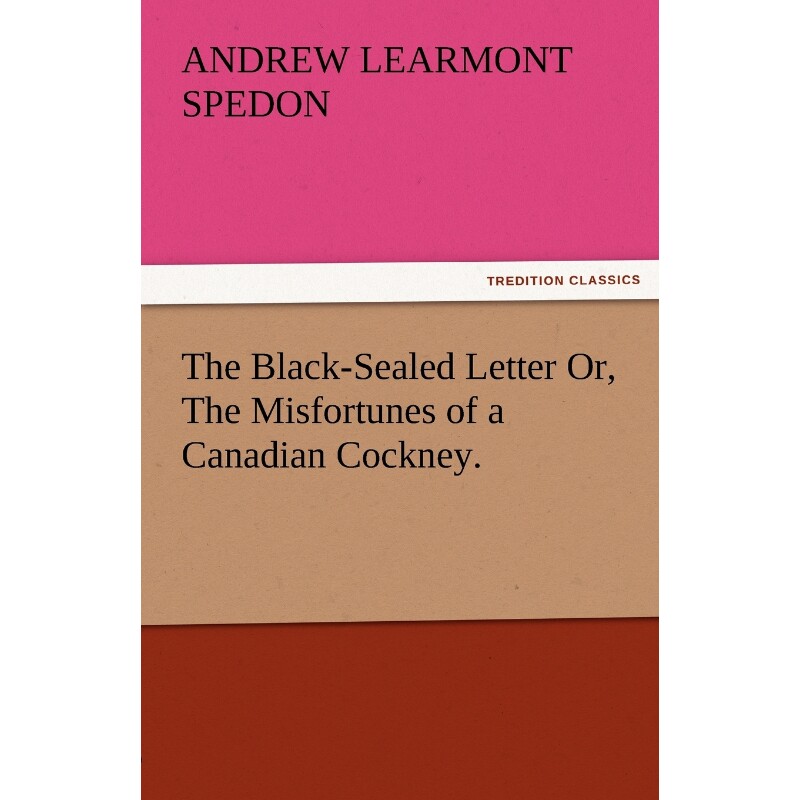 按需印刷不退不换The Black-Sealed Letter Or, the Misfortunes of a Canadian Cockney.[9783842487109]