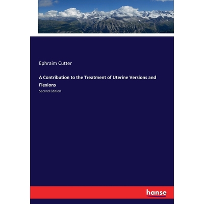 按需印刷A Contribution to the Treatment of Uterine Versions and Flexions[9783337222802]