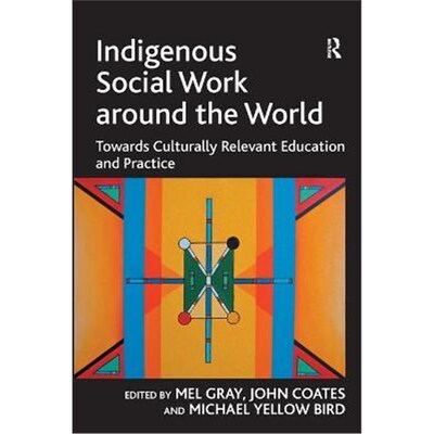 按需印刷不退不换Indigenous Social Work around the World:Towards Culturally Relevant Education and Practice[9781409407942