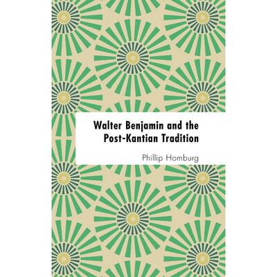 按需印刷不退不换Walter Benjamin and the Post-Kantian Tradition[9781786603821]