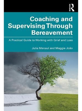 按需印刷Coaching and Supervising Through Bereavement:A Practical Guide to Working with Grief and Loss[9780367540715]