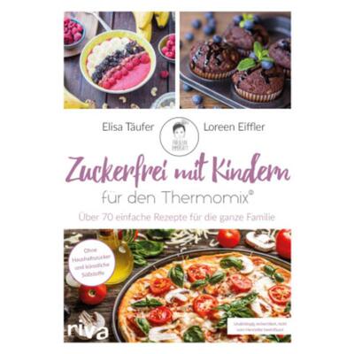 预订不退不换德语 Zuckerfrei mit Kindern - für den Thermomix®:Über 70 einfache Rezepte für