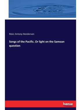 按需印刷Songs of the Pacific. Or light on the Samoan question[9783744652049]
