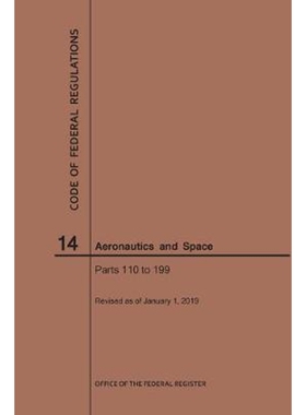 按需印刷不退不换Code of Federal Regulations, Title 14, Aeronautics and Space, Parts 110-199, 2019[9781640245327]