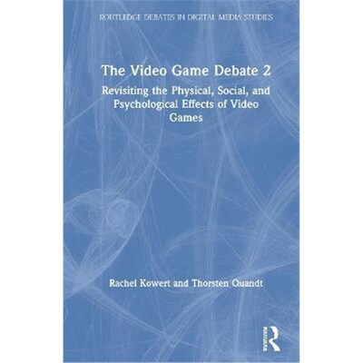 按需印刷不退不换The Video Game Debate 2:Revisiting the Physical, Social, and Psychological Effects of Video Games[978036