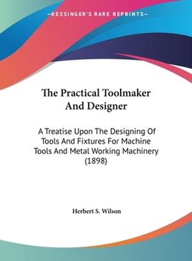 按需印刷不退不换The Practical Toolmaker And Designer[9781104322854]