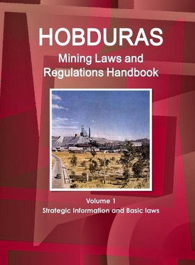 按需印刷Honduras Mining Laws and Regulations Handbook Volume 1 Strategic Information and Basic laws[9781433077531]