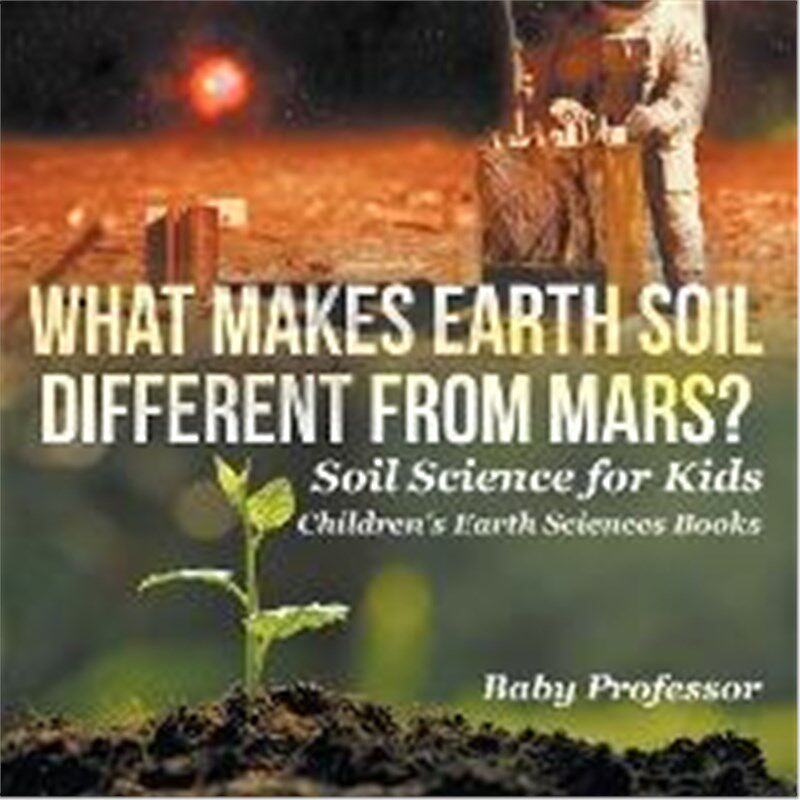 预订不退不换What Makes Earth Soil Different from Mars? - Soil Science for Kids Children's Earth Sciences Books