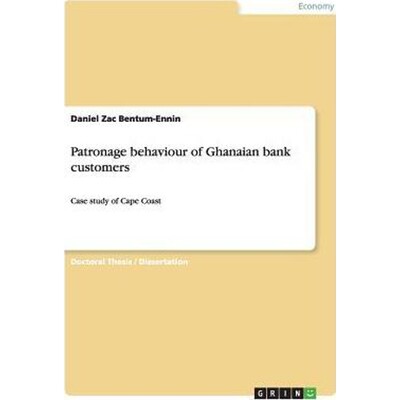 按需印刷Patronage behaviour of Ghanaian bank customers[9783656767220]