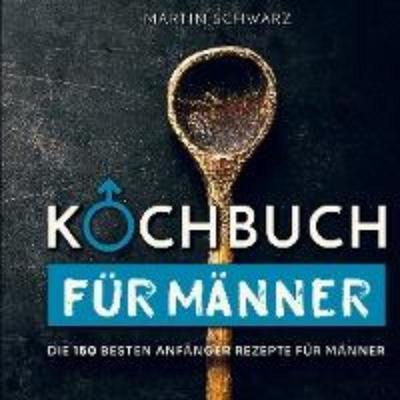 预订【德语】 Kochbuch für Männer:Die 150 besten Anfänger Rezepte für Männer