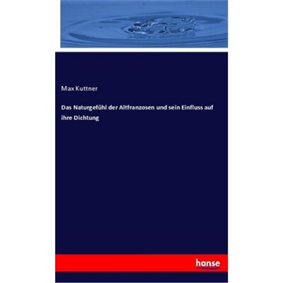 预订【德语】Das Naturgefuhl der Altfranzosen und sein Einfluss auf ihre Dichtung[9783337776749]