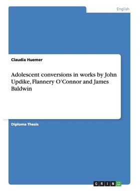 按需印刷Adolescent conversions in works by John Updike, Flannery O'Connor and James Baldwin[9783668085022]