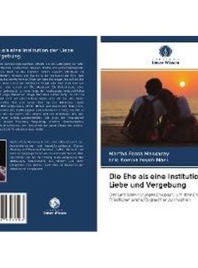 预订【德语】 Die Ehe als eine Institution der Liebe und Vergebung:Der Leitfaden für jedes Ehepaar, um ihre Ehen besser,