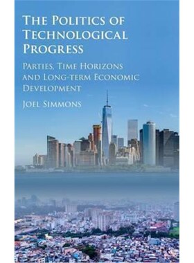 按需印刷不退不换The Politics of Technological Progress:Parties, Time Horizons and Long-term Economic Development[9781107