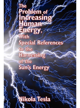 预订The Problem of Increasing Human Energy, with Special References to the Harnessing of the Sun's Energ