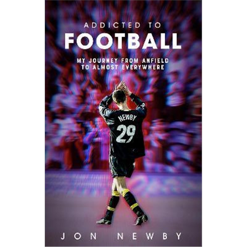预订Addicted to Football:A Journey from Anfield to Almost Everywhere.
