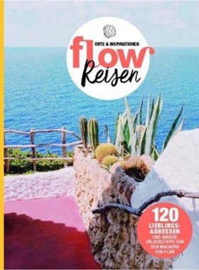 预订【德语】Flow Reisen:Orte & Inspirationen. 120 Lieblingsadressen und andere Urlaubstipps