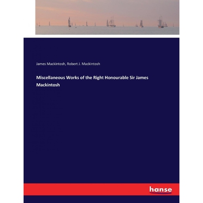 按需印刷不退不换Miscellaneous Works of the Right Honourable Sir James Mackintosh[9783337194284]