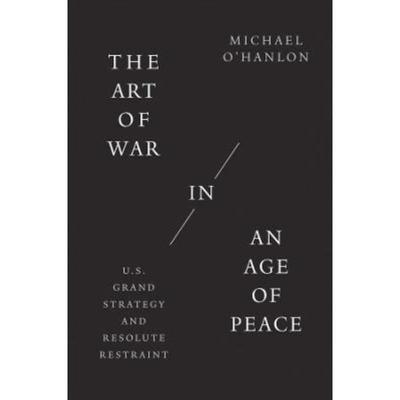 预订The Art of War in an Age of Peace:U.S. Grand Strategy and Resolute Restraint