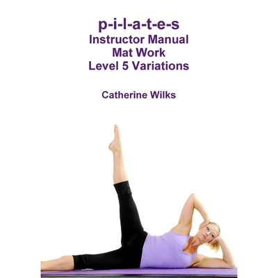 按需印刷p-i-l-a-t-e-s Instructor Manual Mat Work Level 5 Variations[9781447663263]
